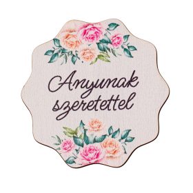   4db. "Anyunak szeretettel" feliratos dekor tábla 6cm