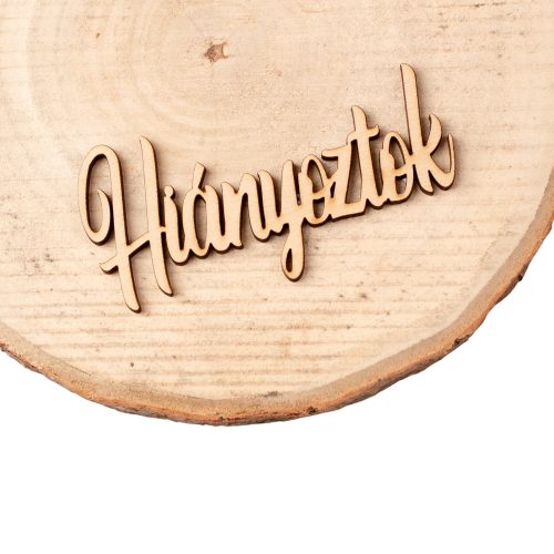 4db. "Hiányoztok" felirat fából 10 x 4.5cm - Natúr